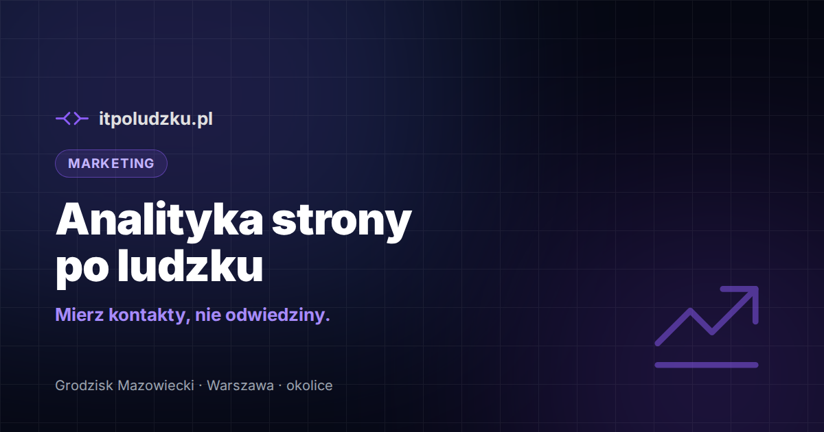 Analityka strony po ludzku — co naprawdę warto mierzyć