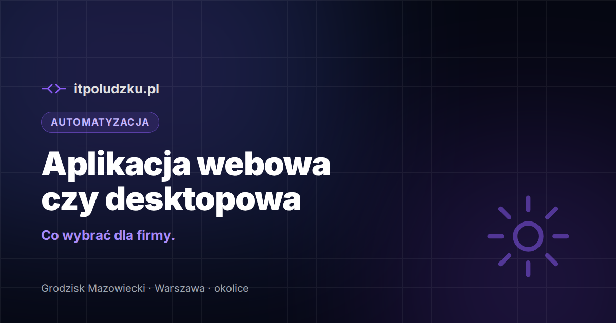 Aplikacja webowa czy desktopowa — co wybrać dla firmy