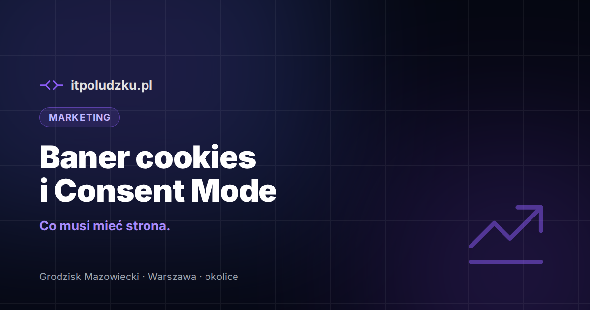 Baner cookies i Consent Mode v2 — co musi mieć strona
