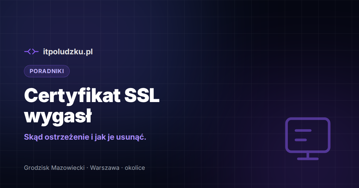 Certyfikat SSL wygasł — dlaczego strona jest „niezabezpieczona”