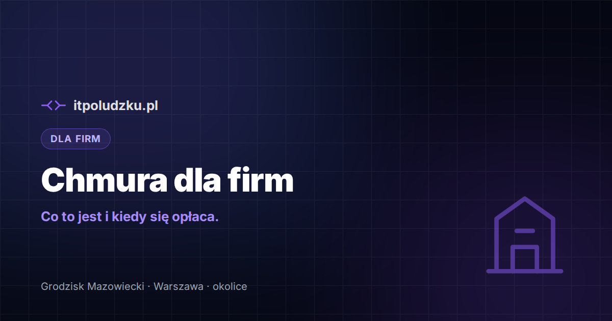 Chmura dla firm — co to jest i kiedy się opłaca