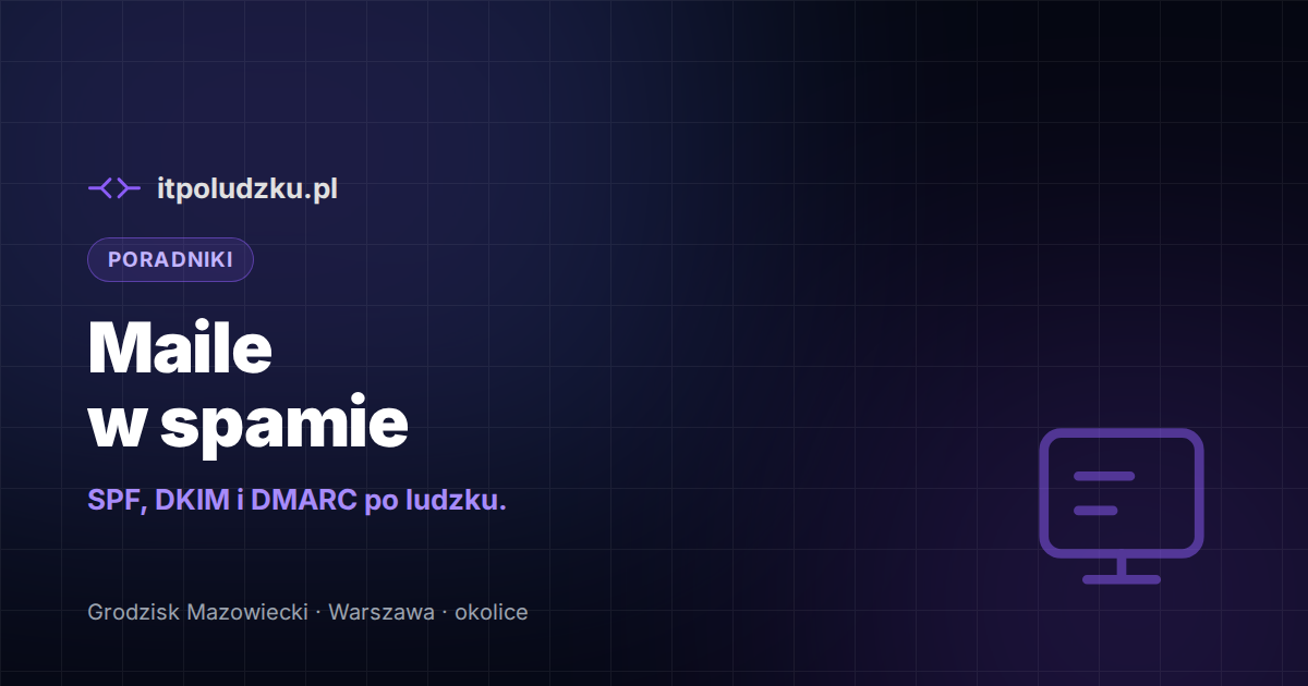 Dlaczego firmowe maile trafiają do spamu — SPF, DKIM i DMARC
