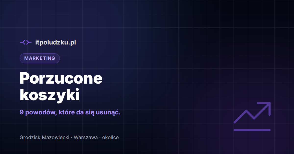 Dlaczego klienci porzucają koszyk — 9 najczęstszych powodów