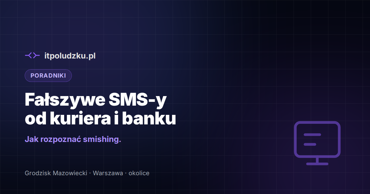 Fałszywe SMS-y od kuriera i banku — jak rozpoznać smishing