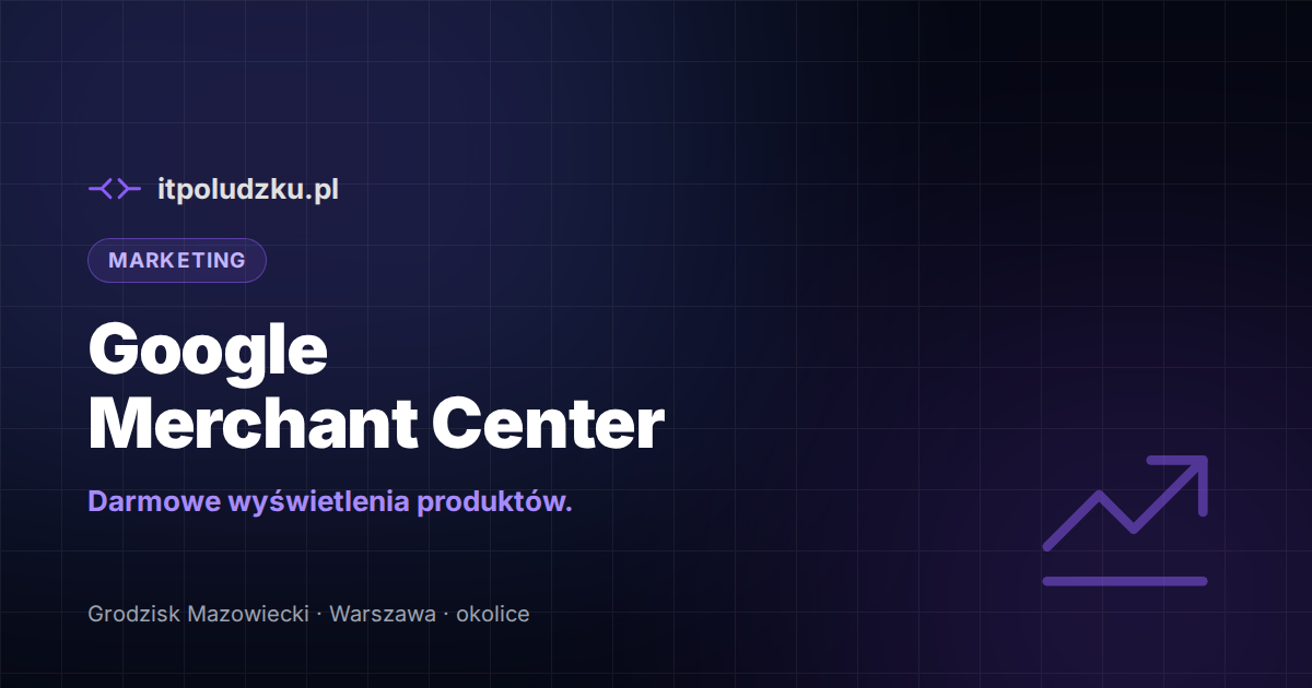 Google Merchant Center — darmowe wyświetlenia produktów w Google