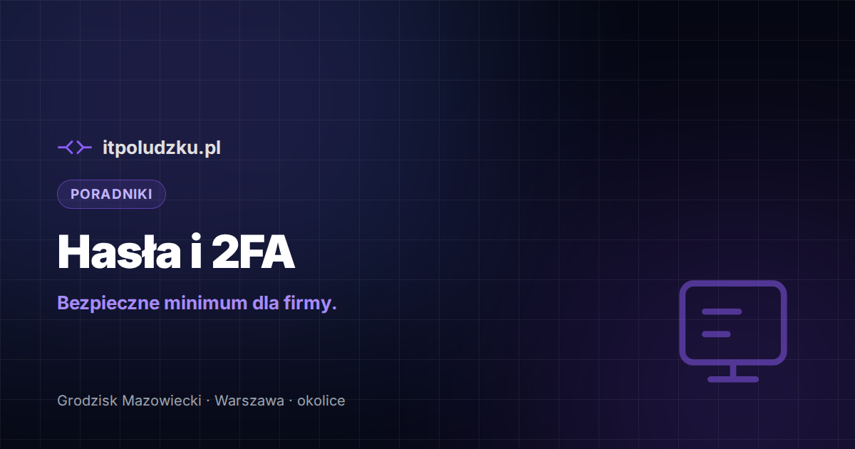 Hasła i logowanie dwuskładnikowe — minimum dla firmy
