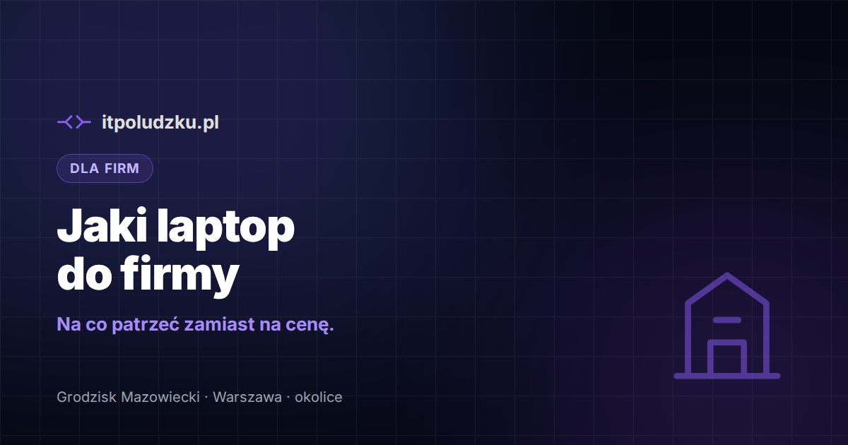 Jaki laptop do firmy — na co patrzeć zamiast na cenę
