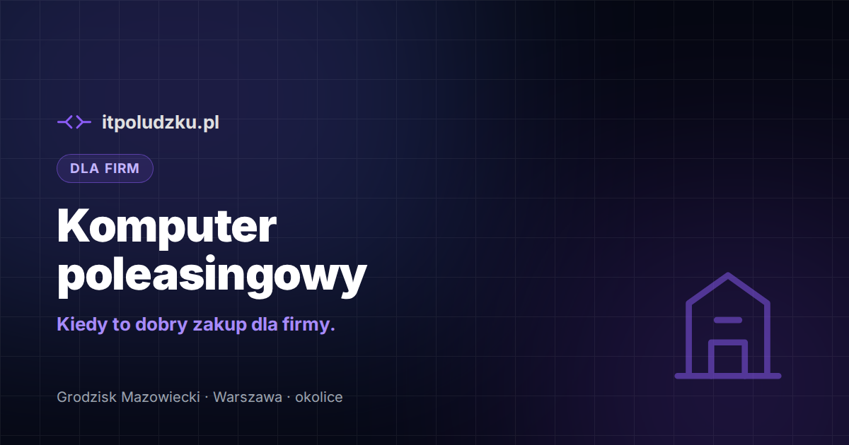 Komputer poleasingowy do firmy — kiedy to dobry zakup
