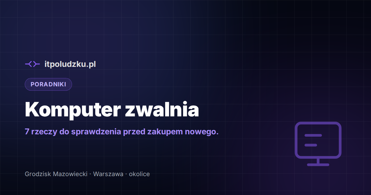 Komputer zwalnia — 7 rzeczy do sprawdzenia, zanim kupisz nowy