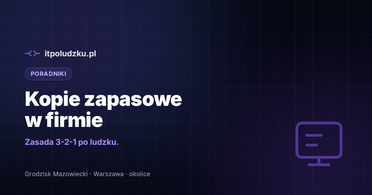 Kopie zapasowe w firmie — zasada 3-2-1 po ludzku