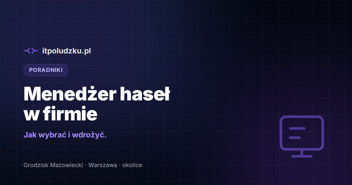 Menedżer haseł w firmie — jak wybrać i wdrożyć