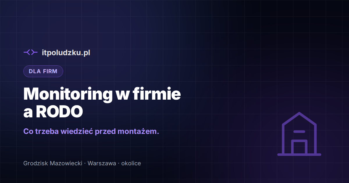 Monitoring w firmie a RODO — co trzeba wiedzieć