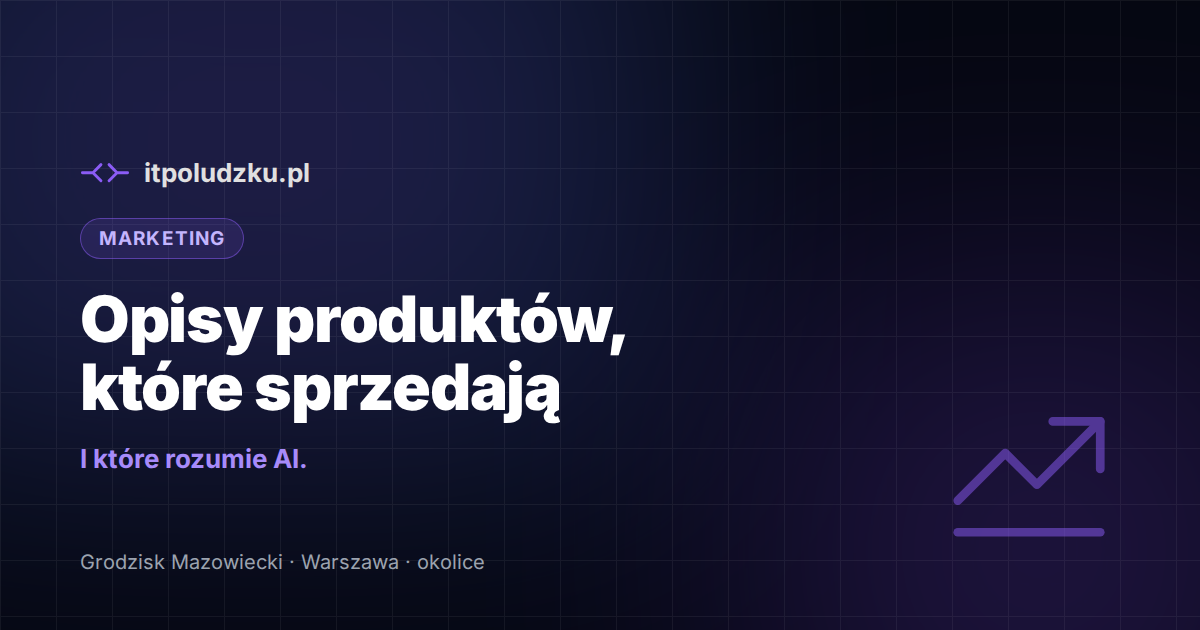 Opisy produktów, które sprzedają — i które rozumie AI