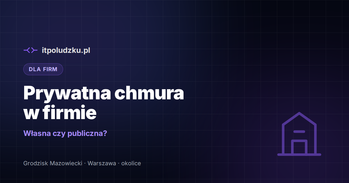 Prywatna chmura w firmie — własna czy publiczna