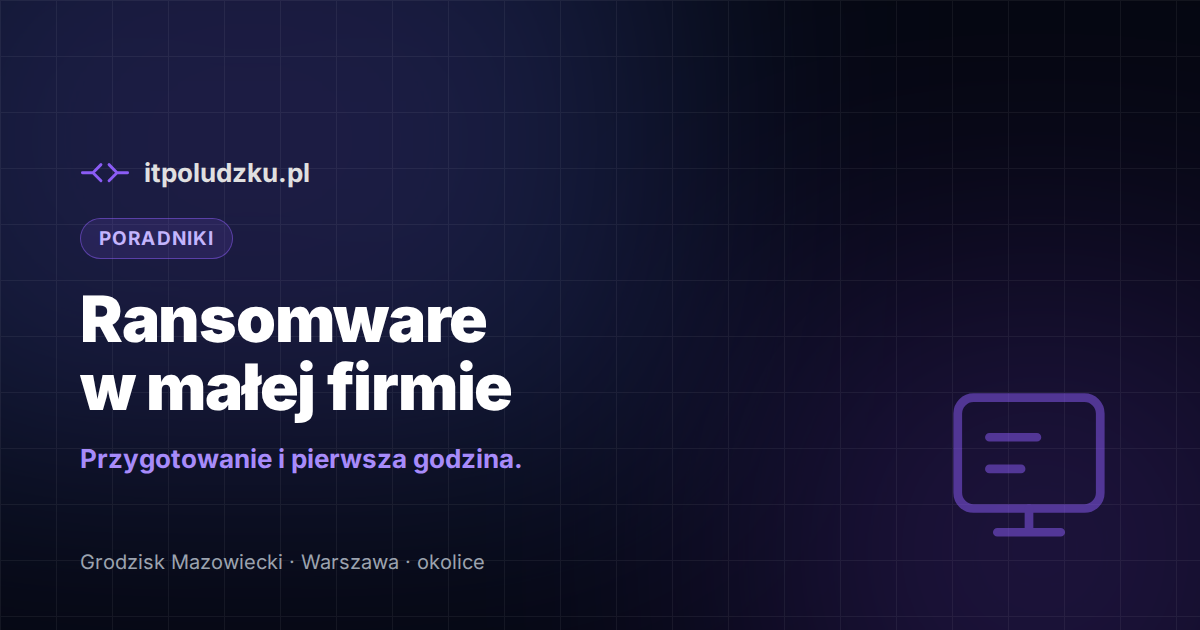 Ransomware w małej firmie — jak się przygotować i co robić po ataku