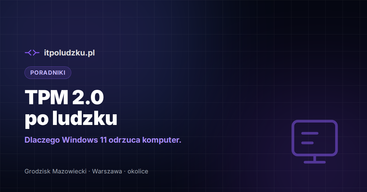 TPM 2.0 po ludzku — dlaczego Windows 11 odrzuca twój komputer