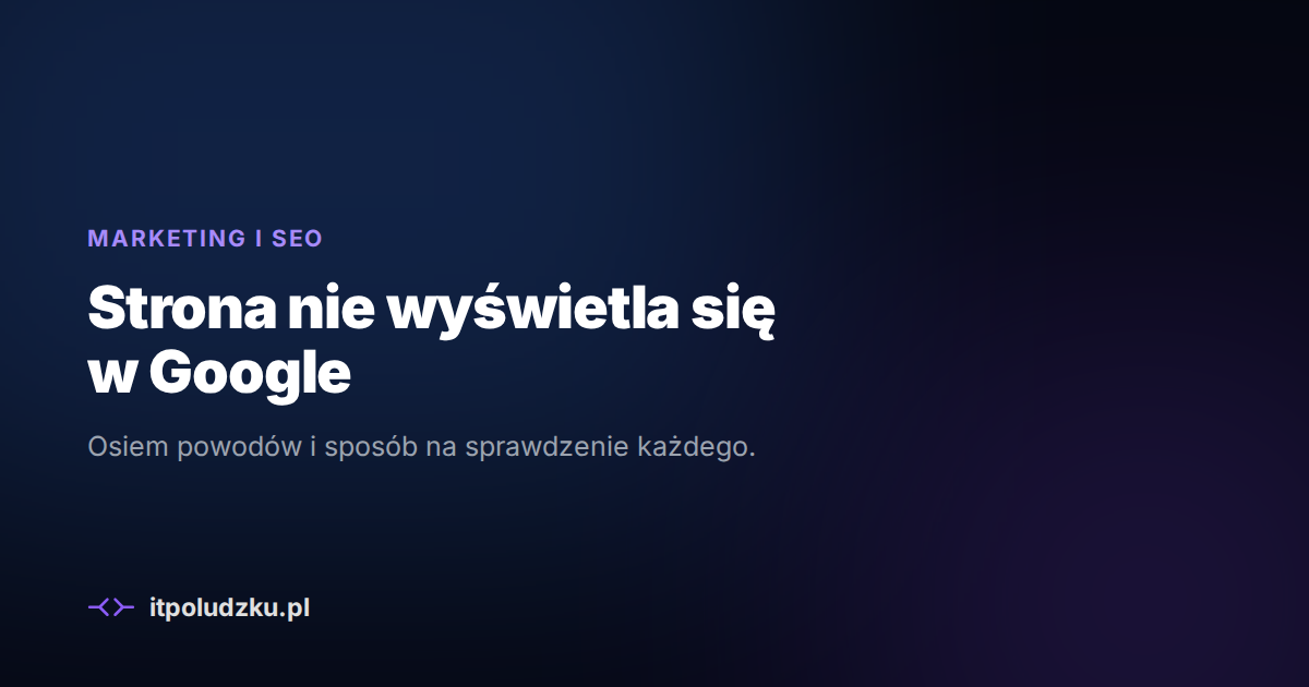 Twoja strona nie wyświetla się w Google — 8 powodów