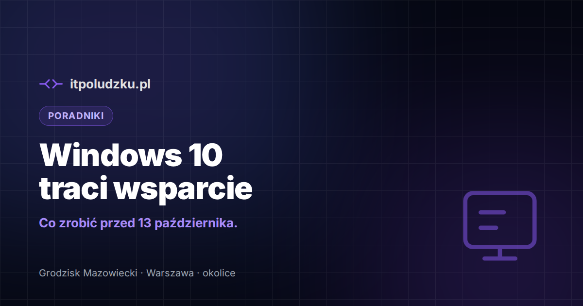Windows 10 traci ostatnie wsparcie — co zrobić przed 13 października