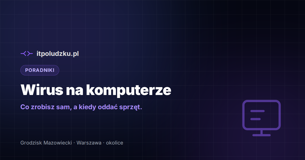 Wirus na komputerze — jak go usunąć i kiedy oddać sprzęt