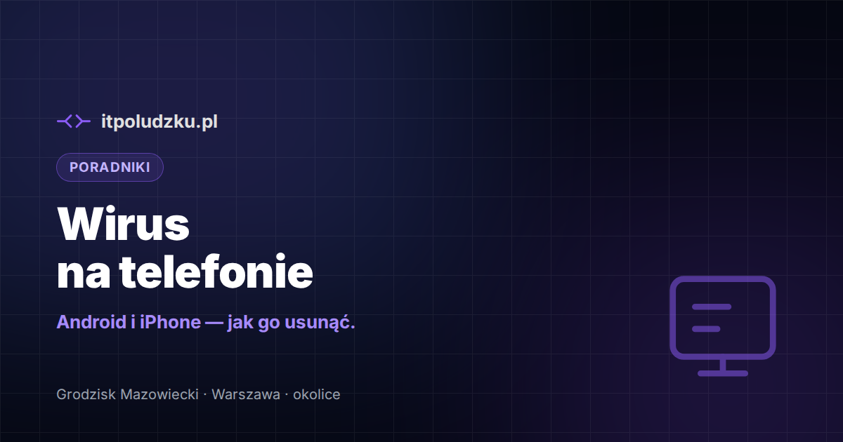 Wirus na telefonie — jak go usunąć na Androidzie i iPhonie