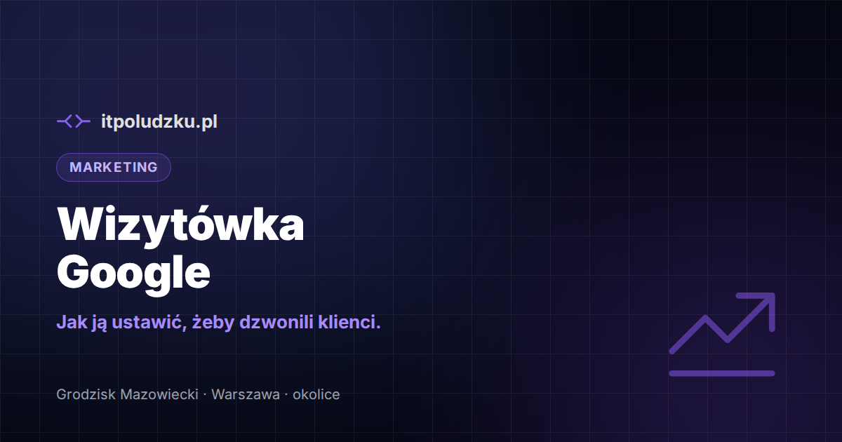 Wizytówka Google — jak ją ustawić, żeby dzwonili klienci